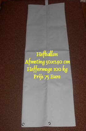 Hefballon
       Afmeting 50x140 cm
       Heffermoge 100 kg
       Prijs 75 Euro